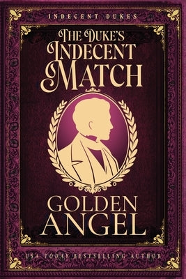 The Duke's Indecent Match by Angel, Golden