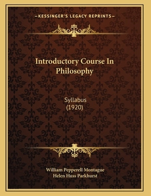 Introductory Course In Philosophy: Syllabus (1920) by Montague, William Pepperell