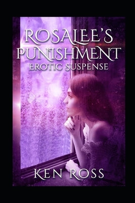 Rosalee's Punishment: Erotic Suspense by Ross, Ken