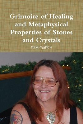 Grimoire of Healing and Metaphysical Properties of Stones and Crystals by Ogren, Kim