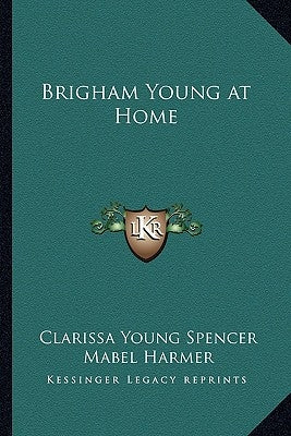 Brigham Young at Home by Spencer, Clarissa Young