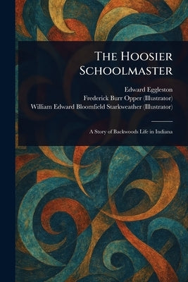 The Hoosier Schoolmaster by Eggleston, Edward