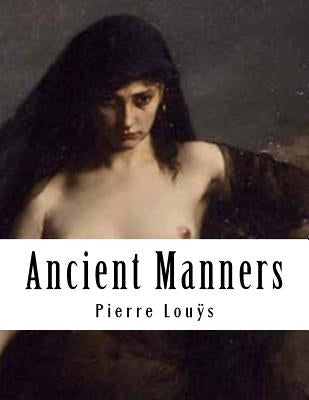 Ancient Manners by Louÿs, Pierre