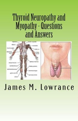 Thyroid Neuropathy and Myopathy Questions and Answers: Quality Information Exchange Between Fellow Patients by Lowrance, James M.