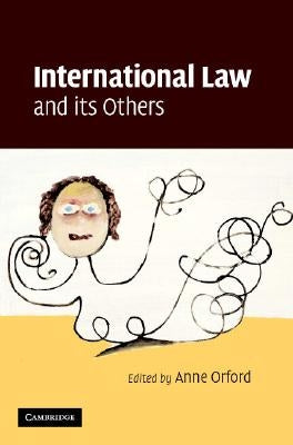 International Law and its Others by Orford, Anne