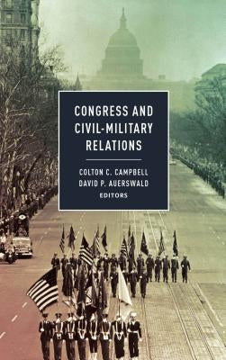 Congress and Civil-Military Relations by Campbell, Colton C.