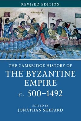 The Cambridge History of the Byzantine Empire C.500-1492 by Shepard, Jonathan