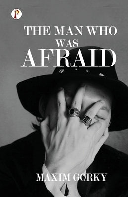 The Man Who was Afraid by Gorky, Maxim