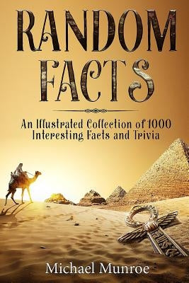 Random Facts: An Illustrated Collection of 1,000 Interesting Facts and Trivia by Munroe, Michael