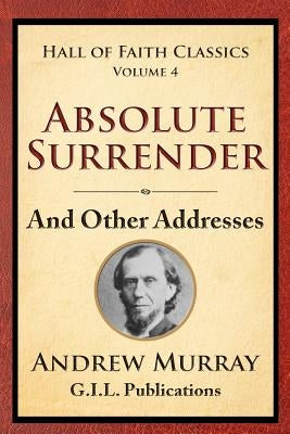 Absolute Surrender: And Other Addresses by Murray, Andrew