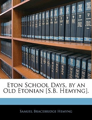 Eton School Days, by an Old Etonian [s.B. Hemyng]. by Hemyng, Samuel Bracebridge