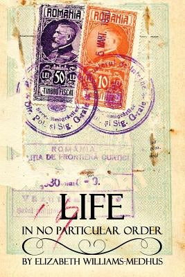 Life, In No Particular Order by Williams-Medhus, Elizabeth