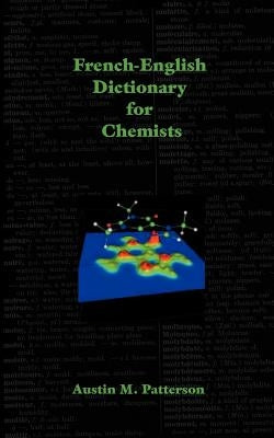 French-English Dictionary for Chemists by Patterson, Austin M.