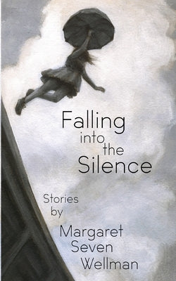 Falling Into The Silence by Wellman, Margaret Seven