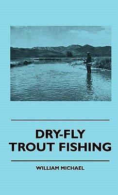 Dry-Fly Trout Fishing by Michael, William