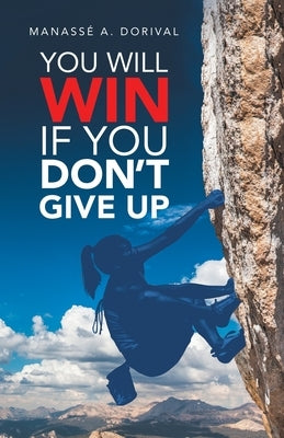 You Will Win If You Don't Give Up by Dorival, Manassé A.