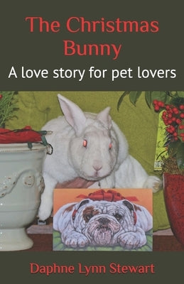 The Christmas Bunny: A love story for pet lovers by Stewart, Daphne Lynn