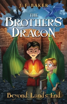 The Brothers Dragon: Beyond Land's End: Beyond Land's End by Baker, J. F.