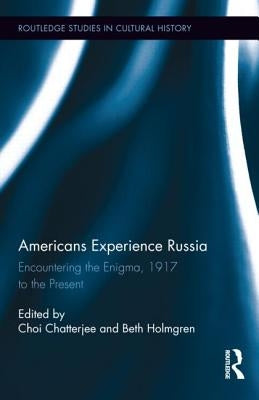Americans Experience Russia: Encountering the Enigma, 1917 to the Present by Chatterjee, Choi