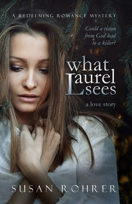 What Laurel Sees: a love story by Rohrer, Susan