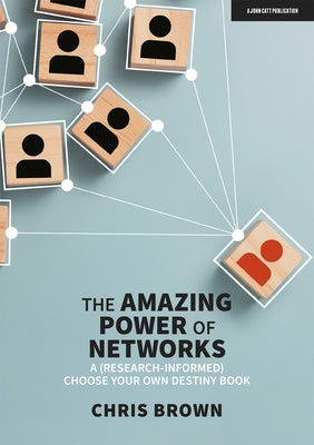 The Amazing Power of Networks: A (Research-Informed) Choose Your Own Destiny Book by Brown, Chris