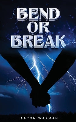 Bend or Break by Waxman, Aaron