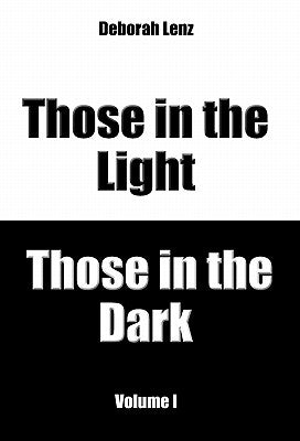 Those in the Light, Those in the Dark, Volume I by Lenz, Deborah