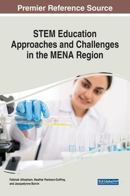 STEM Education Approaches and Challenges in the MENA Region by Alhashem, Fatimah