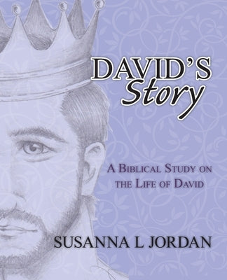 David's Story: A Biblical Study on the Life of David by Jordan, Susanna L.
