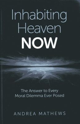 Inhabiting Heaven NOW by Mathews, Andrea