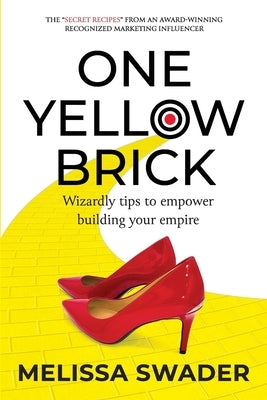 One Yellow Brick: Wizardly tips to empower building your empire by Swader, Melissa