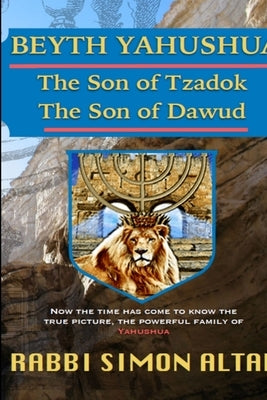 Beyth Yahushua, the Son of Tzadok, The Son of Dawud by Altaf Hakohen, Rabbi Simon