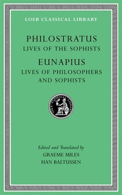 Lives of the Sophists. Lives of Philosophers and Sophists by Philostratus