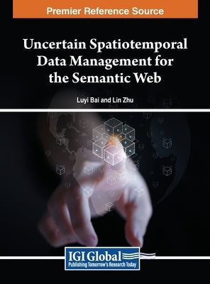 Uncertain Spatiotemporal Data Management for the Semantic Web by Bai, Luyi