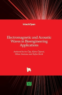 Electromagnetic and Acoustic Waves in Bioengineering Applications by Čáp, Ivo