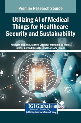 Utilizing AI of Medical Things for Healthcare Security and Sustainability by Ouaissa, Mariyam
