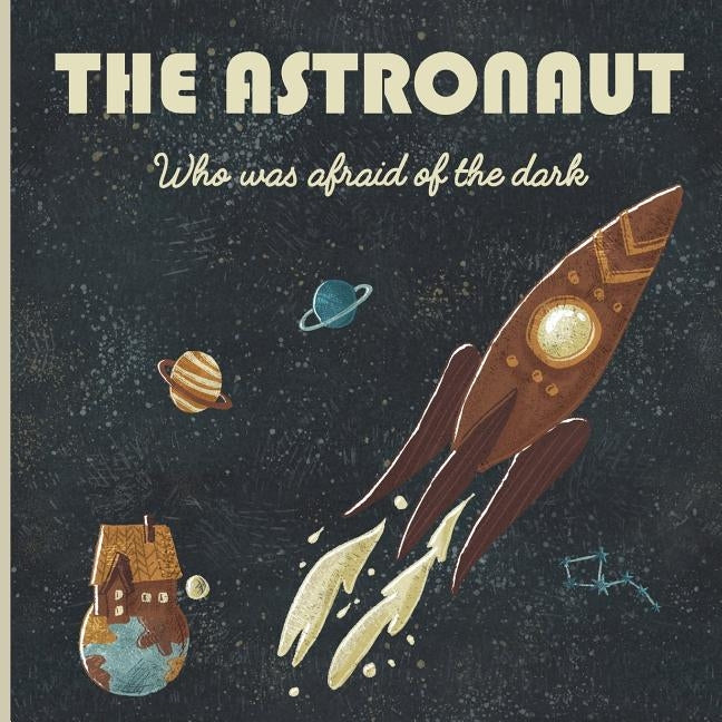 The Astronaut who was afraid of the dark: A story about space, rockets, planets, constellations, dreams, astronauts, brothers, stars, Earth, no plasti by Ecokidos