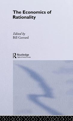 The Economics of Rationality by Gerrard, Bill J.