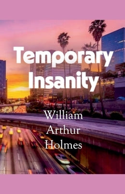 Temporary Insanity by Holmes, William Arthur