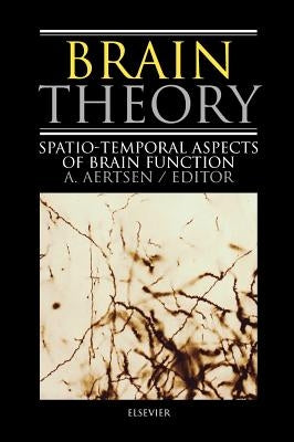 Brain Theory: Spatio-Temporal Aspects of Brain Function by Aertsen, A.