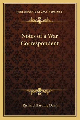 Notes of a War Correspondent by Davis, Richard Harding