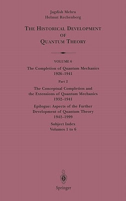 The Conceptual Completion and Extensions of Quantum Mechanics 1932-1941. Epilogue: Aspects of the Further Development of Quantum Theory 1942-1999: Sub by Mehra, Jagdish