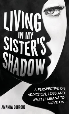 Living in My Sister's Shadow by Bourque, Amanda