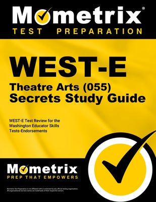 West-E Theatre Arts (055) Secrets Study Guide: West-E Test Review for the Washington Educator Skills Tests-Endorsements by Mometrix Washington Teacher Certificatio