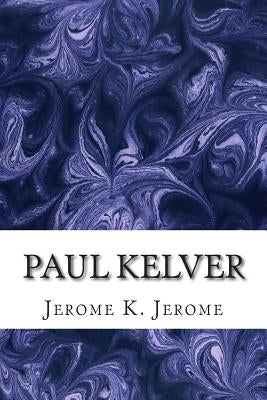Paul Kelver: (Jerome K. Jerome Classics Collection) by Jerome, Jerome K.