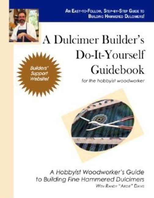 A Dulcimer Builder's Do-It-Yourself Guidebook by Davis, Randy