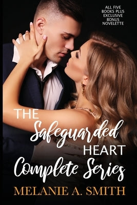 The Safeguarded Heart Complete Series: All Five Books and Exclusive Bonus Novelette by Smith, Melanie a.