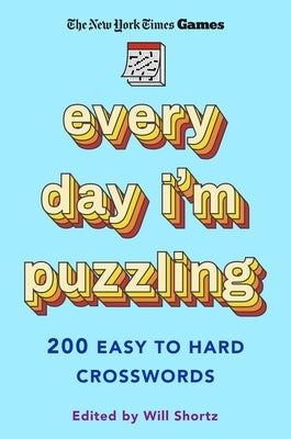 New York Times Games Every Day I'm Puzzling: 200 Easy to Hard Crosswords by New York Times