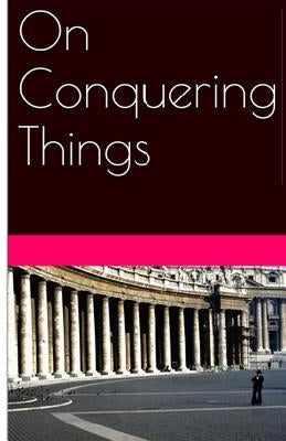 On Conquering Things by Van Heyden, Chaz
