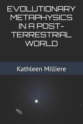 Evolutionary Metaphysics in a Post-Terrestrial World: A UFO-Friendly Proposal by Milliere, Kathleen